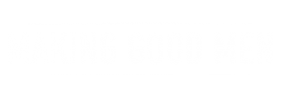 Making Good Men Making Good Men